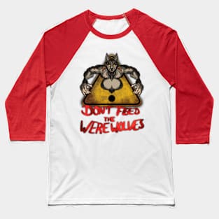 Beware the Weres! - Don't Feed the Werewolves Baseball T-Shirt